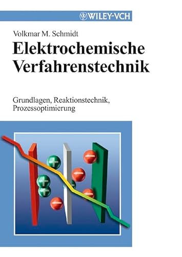 Elektrochemische Verfahrenstechnik: Grundlagen, Reaktionstechnik, Prozessoptimierung von Wiley